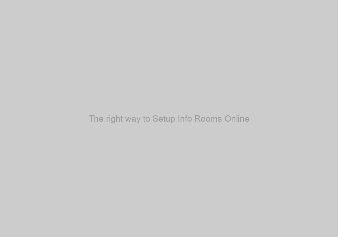 The right way to Setup Info Rooms Online